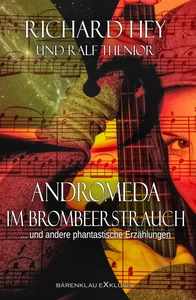 Titel: Andromeda im Brombeerstrauch und andere phantastische Erzählungen