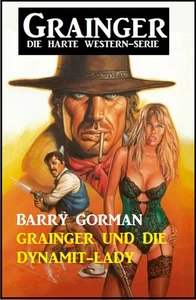 Titel: Grainger und die Dynamit-Lady: Grainger - die harte Western-Serie