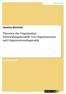 Titel: Theorien der Organisation. Entwicklungsmodelle von Organisationen und Organisationsdiagnostik