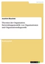 Title: Theorien der Organisation. Entwicklungsmodelle von Organisationen und Organisationsdiagnostik