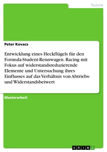 Titel: Entwicklung eines Heckflügels für den Formula-Student-Rennwagen. Racing mit Fokus auf widerstandsreduzierende Elemente und Untersuchung ihres Einflusses auf das Verhältnis von Abtriebs- und Widerstandsbeiwert