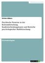 Titel: Psychische Prozesse in der Konsumforschung, Kaufentscheidungstypen und Bereiche psychologischer Marktforschung