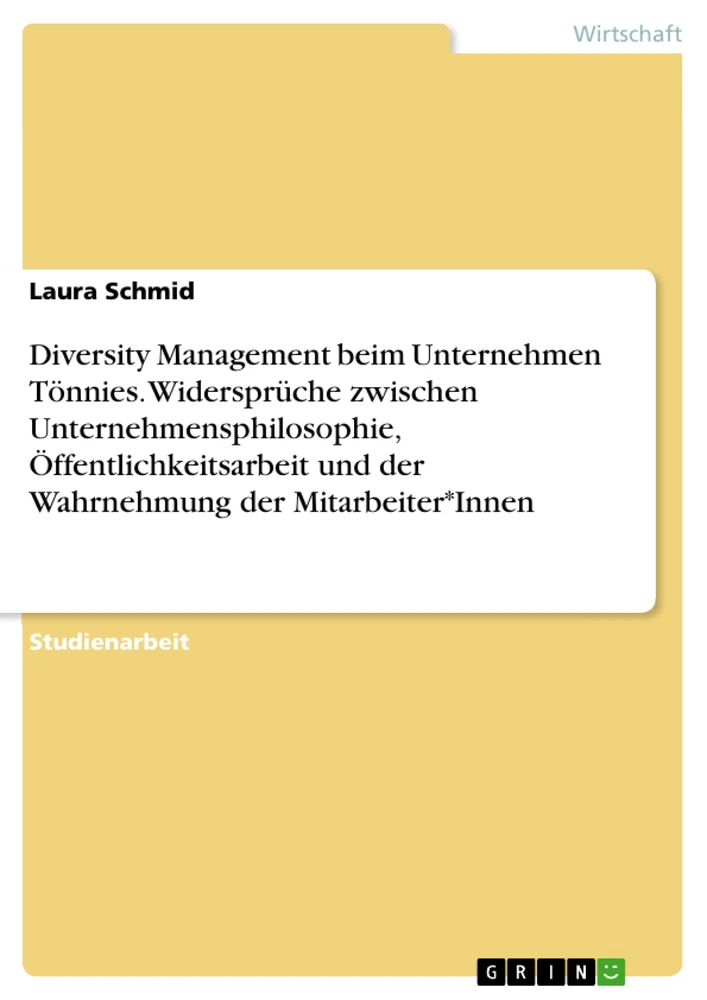 Title: Diversity Management beim Unternehmen Tönnies. Widersprüche zwischen Unternehmensphilosophie, Öffentlichkeitsarbeit und der Wahrnehmung der Mitarbeiter*Innen