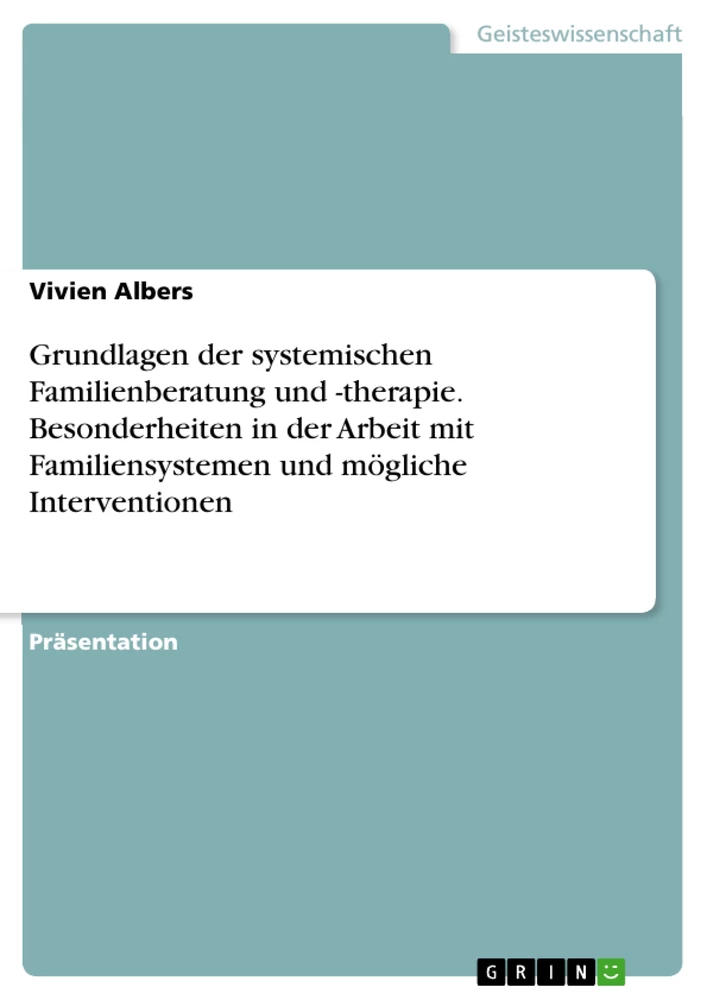 Título: Grundlagen der systemischen Familienberatung und -therapie. Besonderheiten in der Arbeit mit Familiensystemen und mögliche Interventionen
