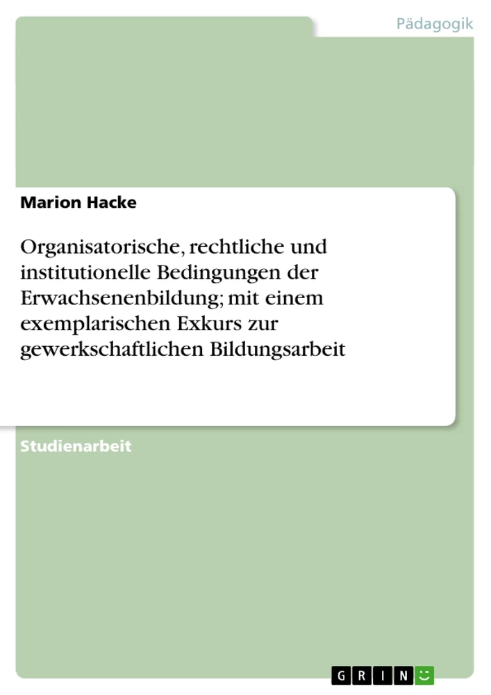 Title: Organisatorische, rechtliche und institutionelle Bedingungen der Erwachsenenbildung; mit einem exemplarischen Exkurs zur gewerkschaftlichen Bildungsarbeit