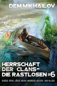 Titel: Herrschaft der Clans - Die Rastlosen (Buch 6): LitRPG-Serie