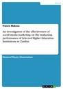 Titel: An investigation of the effectiveness of social media marketing on the marketing performance of Selected Higher Education Institutions in Zambia