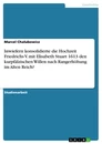 Title: Inwiefern konsolidierte die Hochzeit Friedrichs V. mit Elisabeth Stuart 1613 den kurpfälzischen Willen nach Rangerhöhung im Alten Reich?