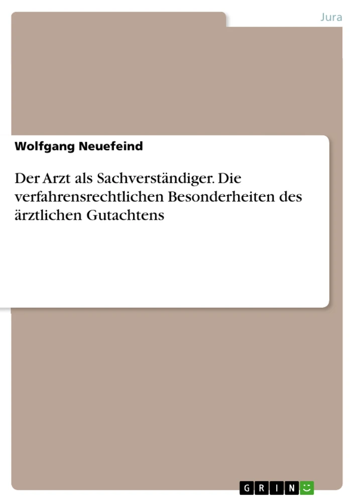 Titel: Der Arzt als Sachverständiger. Die verfahrensrechtlichen Besonderheiten des ärztlichen Gutachtens