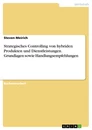Titel: Strategisches Controlling von hybriden Produkten und Dienstleistungen. Grundlagen sowie Handlungsempfehlungen