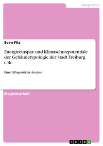 Titel: Energieeinspar- und Klimaschutzpotentiale der Gebäudetypologie der Stadt Freiburg i. Br.