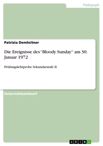 Titel: Die Ereignisse des “Bloody Sunday“ am 30. Januar 1972