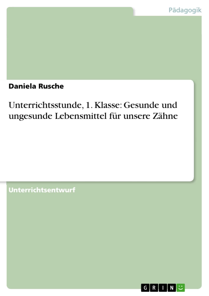 Title: Unterrichtsstunde, 1. Klasse:  Gesunde und ungesunde Lebensmittel für unsere Zähne