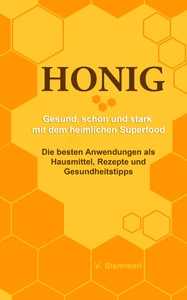 Titel: Honig - Gesund schön und stark mit dem heimlichen Superfood