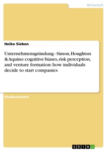Titre: Unternehmensgründung - Simon, Houghton & Aquino: cognitive biases, risk perception, and venture formation: how individuals decide to start companies