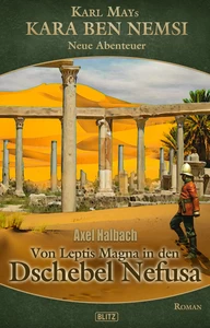 Titel: Kara Ben Nemsi - Neue Abenteuer 22: Von Leptis Magna in den Dschebel Nefusa