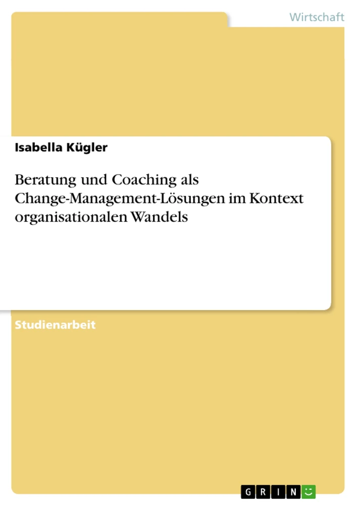 Titel: Beratung und Coaching als Change-Management-Lösungen im Kontext organisationalen Wandels