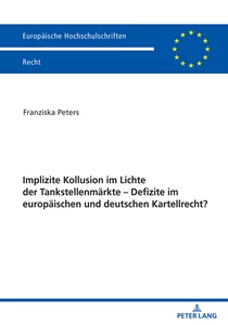 Title: Implizite Kollusion im Lichte der Tankstellenmärkte - Defizite im europäischen und deutschen Kartellrecht?