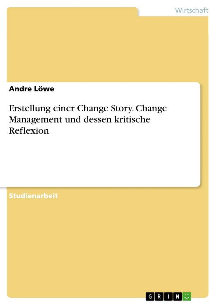 Titel: Erstellung einer Change Story. Change Management und dessen kritische Reflexion