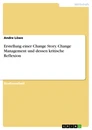 Titel: Erstellung einer Change Story. Change Management und dessen kritische Reflexion