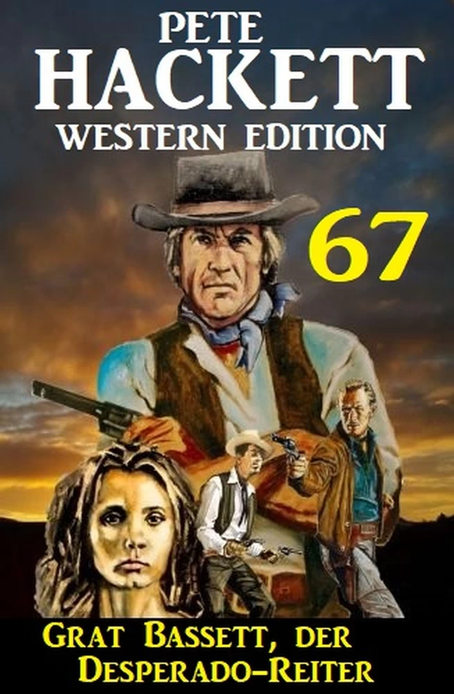 Titel: Grat Bassett, der Desperado-Reiter: Pete Hackett Western Edition 67