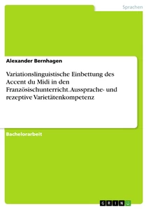 Título: Variationslinguistische Einbettung des Accent du Midi in den Französischunterricht. Aussprache- und rezeptive Varietätenkompetenz