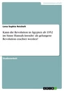 Titre: Kann die Revolution in Ägypten ab 1952 im Sinne Hannah Arendts' als gelungene Revolution erachtet werden?