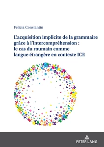 Title: L’acquisition implicite de la grammaire grâce à l’intercompréhension : le cas du roumain comme langue étrangère en contexte ICE
