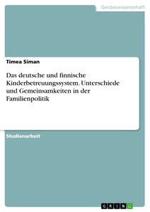 Titel: Das deutsche und finnische Kinderbetreuungssystem. Unterschiede und Gemeinsamkeiten in der Familienpolitik
