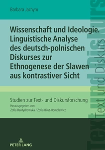 Title: Wissenschaft und Ideologie Linguistische Analyse des deutsch-polnischen Diskurses zur Ethnogenese der Slawen aus kontrastiver Sicht