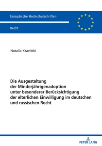 Title: Die Ausgestaltung der Minderjährigenadoption unter besonderer Berücksichtigung der elterlichen Einwilligung im deutschen und russischen Recht