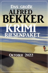 Titel: Das große Alfred Bekker Krimi Riesenpaket Oktober 2022