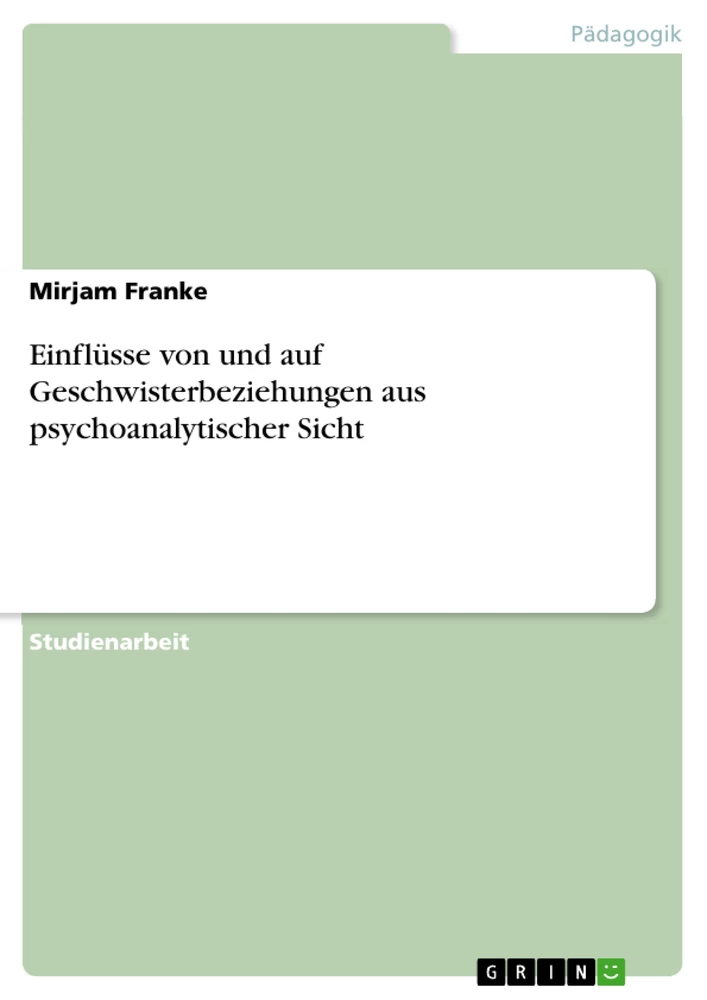 Titre: Einflüsse von und auf Geschwisterbeziehungen aus psychoanalytischer Sicht