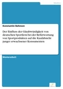 Titel: Der Einfluss der Glaubwürdigkeit von deutschen Sportlern bei der Befürwortung von Sportprodukten auf die Kaufabsicht junger erwachsener Konsumenten