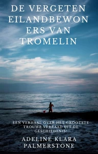 Titel: De vergeten eilandbewoners van Tromelin: een verhaal over het grootste trouwe verraad uit de geschiedenis!