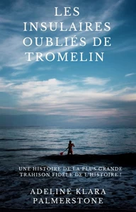 Titel: Les insulaires oubliés de Tromelin : une histoire de la plus grande trahison fidèle de l'histoire !