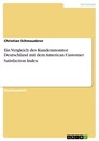 Titel: Ein Vergleich des Kundenmonitor Deutschland mit dem American Customer Satisfaction Index