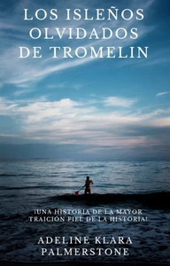 Titel: Los isleños olvidados de Tromelin: ¡Una historia de la mayor traición fiel de la historia!