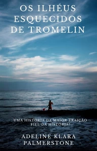 Titel: Os ilhéus esquecidos de Tromelin: uma história da maior traição fiel da história!