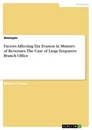 Titel: Factors Affecting Tax Evasion in Ministry of Revenues. The Case of Large Taxpayers Branch Office