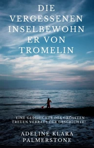 Titel: Die vergessenen Inselbewohner von Tromelin: Eine Geschichte des größten treuen Verrats der Geschichte!