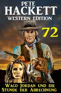 Titel: ​Waco Jordan und die Stunde der Abrechnung: Pete Hackett Western Edition 72