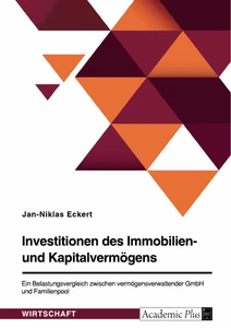 Título: Investitionen des Immobilien- und Kapitalvermögens. Ein Belastungsvergleich zwischen vermögensverwaltender GmbH und Familienpool