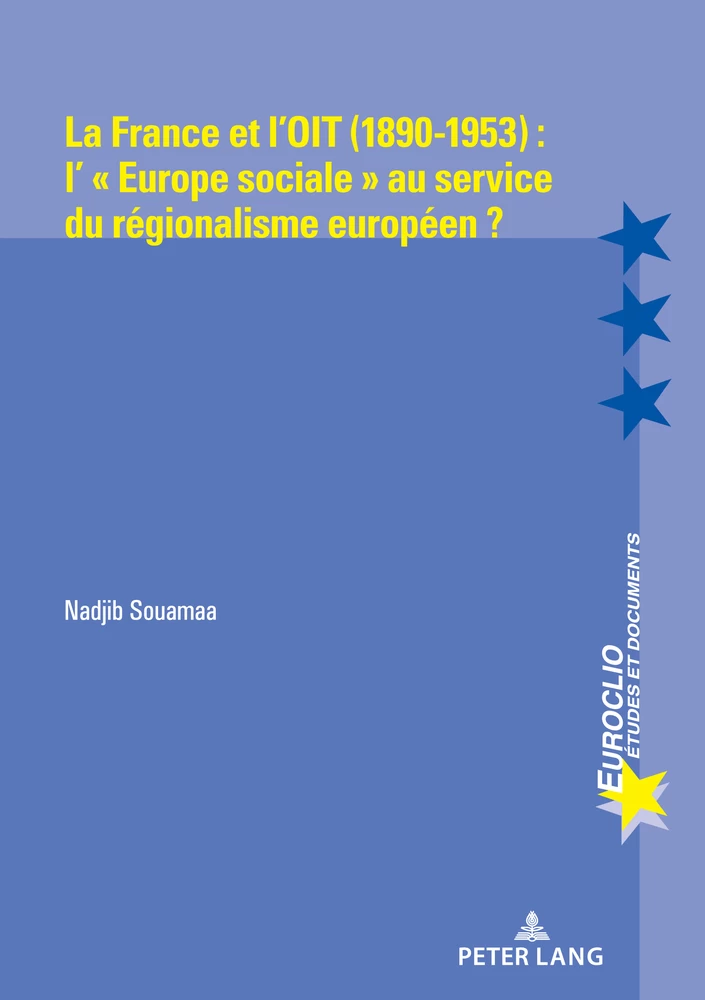 Titre: La France et l’OIT (1890-1953) : l’ « Europe sociale » au service du régionalisme européen ?