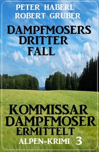 Titel: Dampfmosers dritter Fall – Kommissar Dampfmoser ermittelt: Alpenkrimi 3