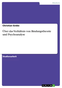 Titel: Über das Verhältnis von Bindungstheorie und Psychoanalyse