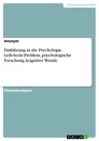 Title: Einführung in die Psychologie. Leib-Seele-Problem, psychologische Forschung, kognitive Wende