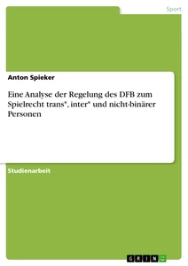 Titel: Eine Analyse der Regelung des DFB zum Spielrecht trans*, inter* und nicht-binärer Personen