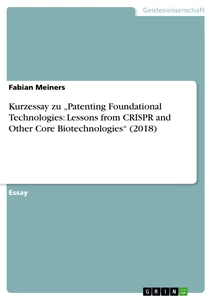 Titel: Kurzessay zu „Patenting Foundational Technologies: Lessons from CRISPR and Other Core Biotechnologies“ (2018)