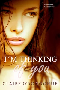 Titel: I´M THINKING of you (Erotischer Liebesroman)